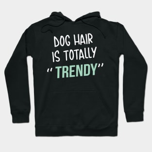 Dog lover gift  | Dog Hair is totally trendy Hoodie